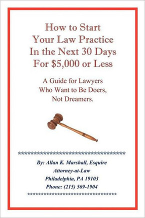 How to Start Your Law Practice in the Next Thirty Days for $5,000 or Less: Guide for Lawyers Who Want to Be Doers, Not Dreamers. - 9781463448905