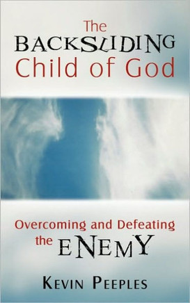 The Backsliding Child of God: Overcoming and Defeating the Enemy