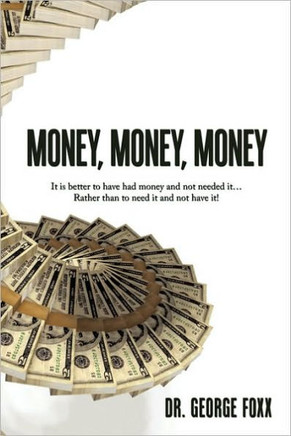 Money, Money, Money: It is better to have had money and not needed it... Rather than to need it and not have it!