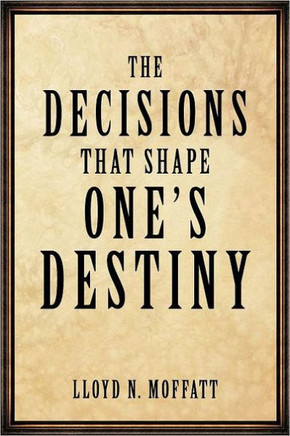 The Decisions that Shape One's Destiny: Find Your True Purpose, Passion and Destiny in Life. - 9781456753184
