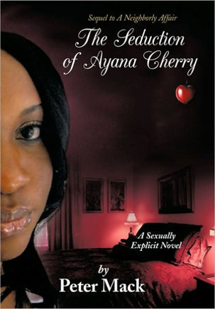 The Seduction of Ayana Cherry: Sequel to a Neighborly Affair - 9781452070827