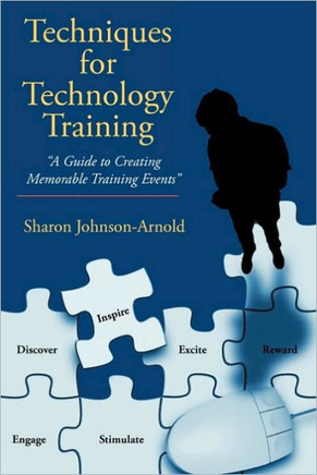 Techniques for Technology Training: ""A Guide to Creating Memorable Training Events""