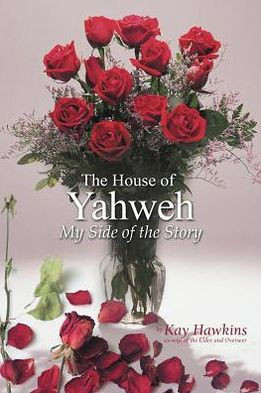 The House of Yahweh My Side of the Story - 9781477217061