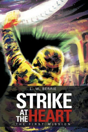 Strike at the Heart: The First Mission - 9781477276389