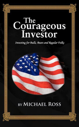 The Courageous Investor: Investing for Bulls, Bears and Regular Folks