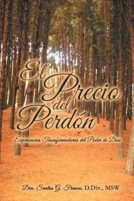 El Precio del Perdon: Experiencias Transformadoras del Poder de Dios - 9781477244333