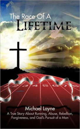 The Race of a Lifetime: A True Story about Running, Abuse, Rebellion, Forgiveness, and God's Pursuit of a Man