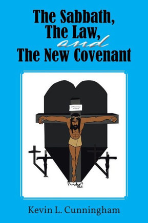 The Sabbath, the Law, and the New Covenant - 9781481703918
