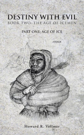 Destiny with Evil Book Two: The Age of Icemen: Part One; Age of Ice