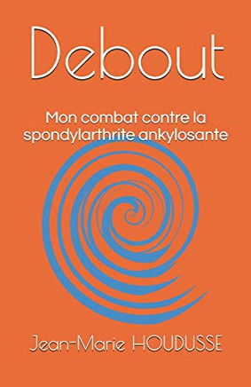 Debout: Mon combat contre la spondylarthrite ankylosante (French Edition)