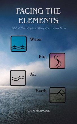 Facing the Elements: Biblical Times People vs. Water, Fire, Air and Earth