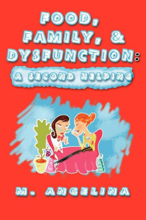 Food, Family, & Dysfunction: A Second Helping - 9781477287354