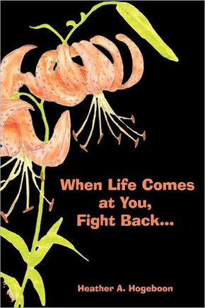 When Life Comes at You, Fight Back... - 9781463443061