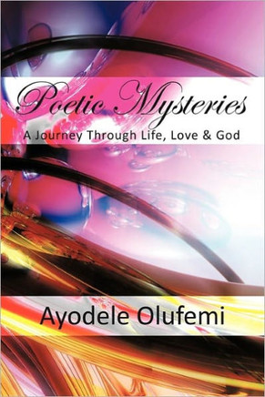 Poetic Mysteries: A Journey Through Life, Love, & God - 9781452011646