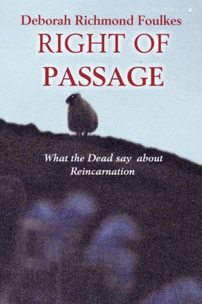 Right of Passage: What the Dead say about Reincarnation - 9781456768768