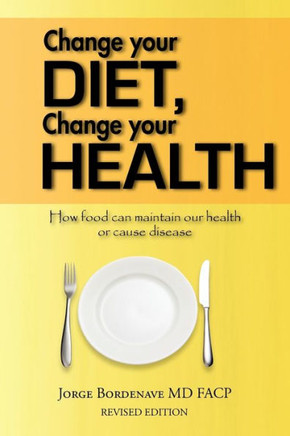 Change your diet, Change your health: How food can maintain our health or cause disease - 9781456795108