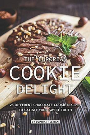 The European Cookie Delight: 25 Different Chocolate Cookie Recipes To Satisfy Your Sweet Tooth