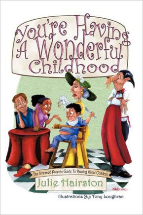 You're Having A Wonderful Childhood: The Stressed Parents Guide to Raising Great Children - 9781463453053