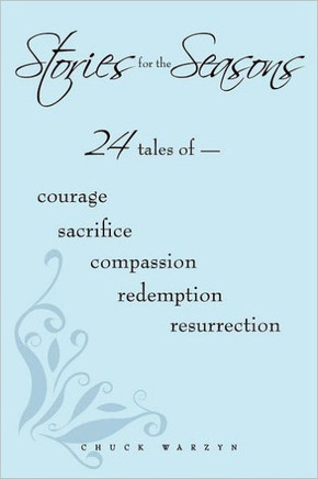 Stories for the Seasons: 24 Tales of -- Courage Sacrifice Compassion Redemption Resurrection - 9781452092256