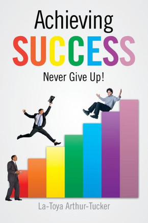 Achieving Success: Never Give Up! - 9781481725989