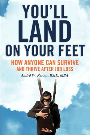 You'll Land on Your Feet: How Anyone Can Survive and Thrive After Job Loss - 9781456730864