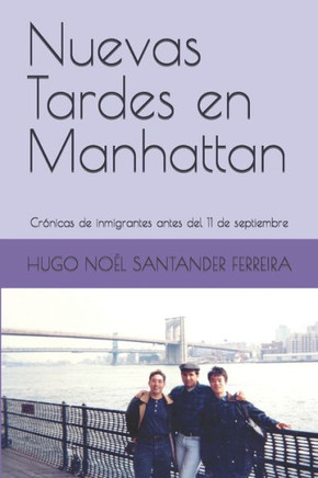 Nuevas Tardes En Manhattan : Crónicas De Inmigrantes Antes Del 11 De Septiembre