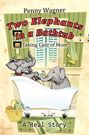 Two Elephants in a Bathtub: Taking Care of Mom