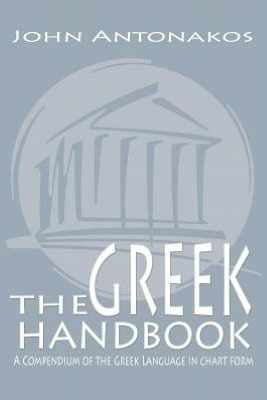 The Greek Handbook: A Compendium of the Greek Language in chart form