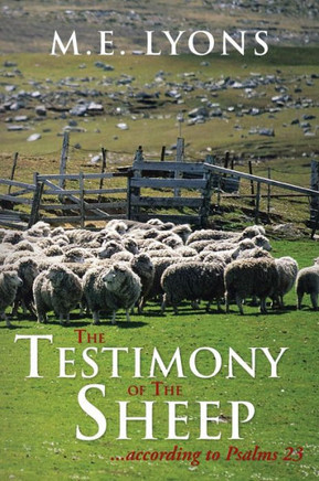 The Testimony of The Sheep...according to Psalms 23 - 9781481716536