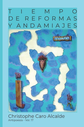 Tiempo De Reformas. Y Andamiajes : Antipoesía