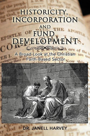Historicity, Incorporation and Fund Development: A Broad Look at the Christian Faith Based Sector - 9781477268025
