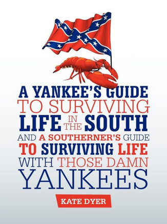 A Yankee's Guide to Surviving Life in the South and A Southerner's Guide to Surviving Life with Those Damn Yankees