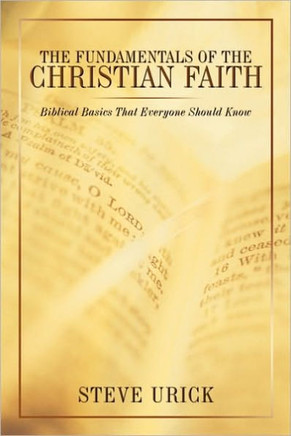 The Fundamentals of the Christian Faith: Biblical Basics That Everyone Should Know