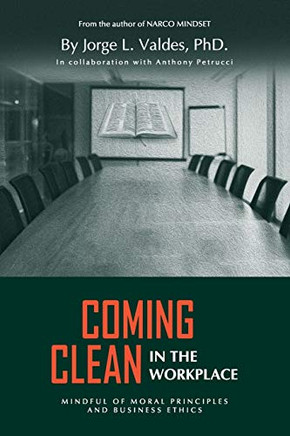Coming Clean in the Workplace: Mindful of Moral Principles and Business Ethics