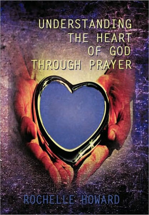 Understanding the Heart of God Through Prayer - 9781452037240