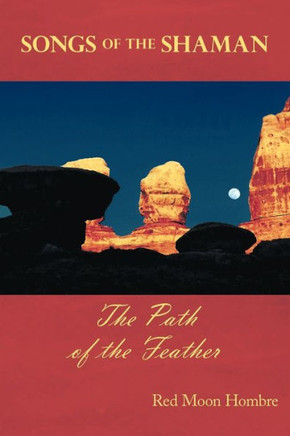 Songs of the Shaman: The Path of the Feather - 9781452021133