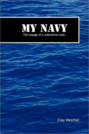 My Navy: The Voyage of a Submarine Cook. - 9781463421090