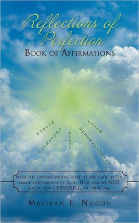 Reflections of Perfection Book of Affirmations: With the understanding that we were made in the image and likeness of God, How can we Not know how tru