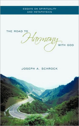 The Road to Harmony with God: Essays on Spirituality and Metaphysics