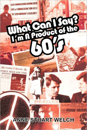 What Can I Say? I'm a Product of the 60's. - 9781456767235