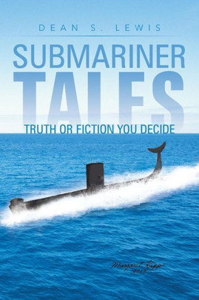 Submariner Tales: Truth or Fiction You Decide