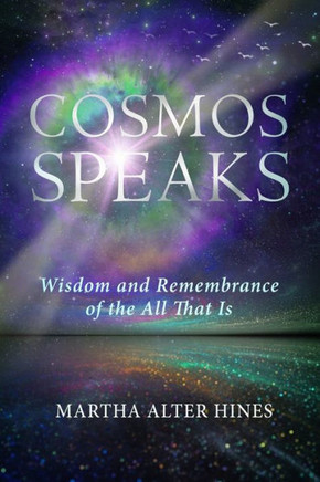 Cosmos Speaks: Wisdom and Remembrance of the All That Is (Living the One Light Book Series)