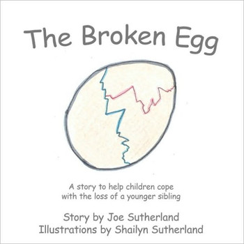 The Broken Egg: A Story to Help Children Cope with the Loss of a Younger Sibling