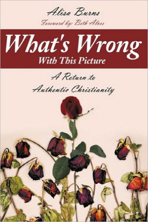 What's Wrong With This Picture: A Return to Authentic Christianity