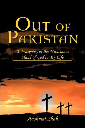 Out of Pakistan: A Testimony of the Miraculous Hand of God in My Life - 9781463425104