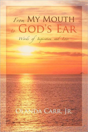 From My Mouth to God's Ear: Words of Inspiration and Love - 9781449078133
