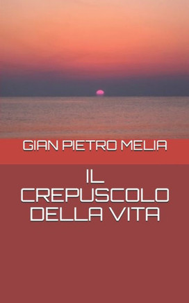 IL CREPUSCOLO DELLA VITA: Poesie (Italian Edition)