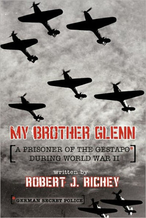 My Brother Glenn a Prisoner of the Gestapo During World War II: German Secret Police