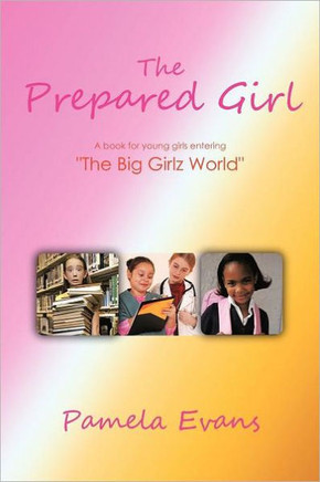 The Prepared Girl: A book for young girls entering ""The Big Girlz World""