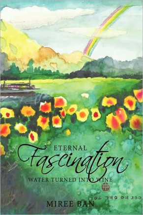 Eternal Fascination: Water Turned Into Wine - 9781452017389